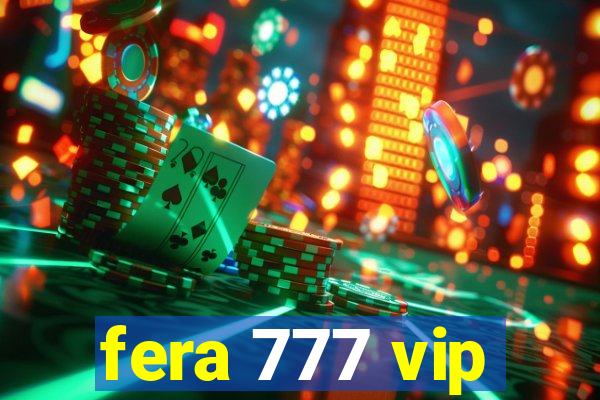 fera 777 vip